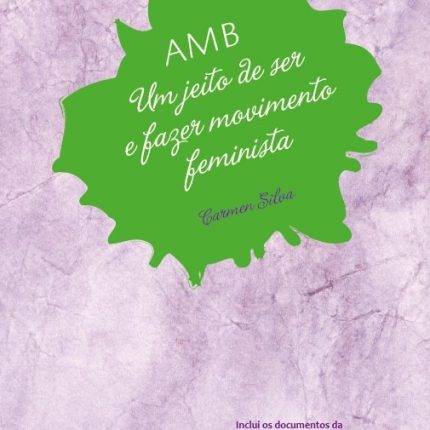 AMB: Um Jeito de Ser e Fazer Movimento Feminista