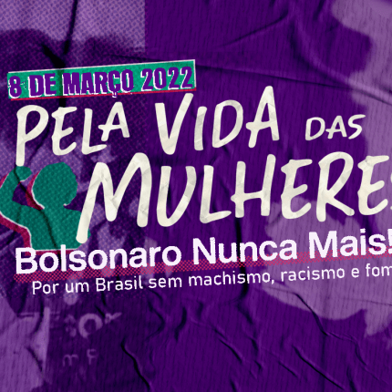 MANIFESTO – Pela Vida das Mulheres: Bolsonaro Nunca Mais!