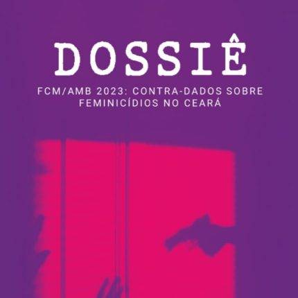 Dossiê 2023: Contra-dados sobre Feminicídios no Ceará