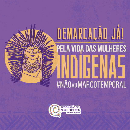 Pela vida das mulheres indígenas: Não ao Marco Temporal!